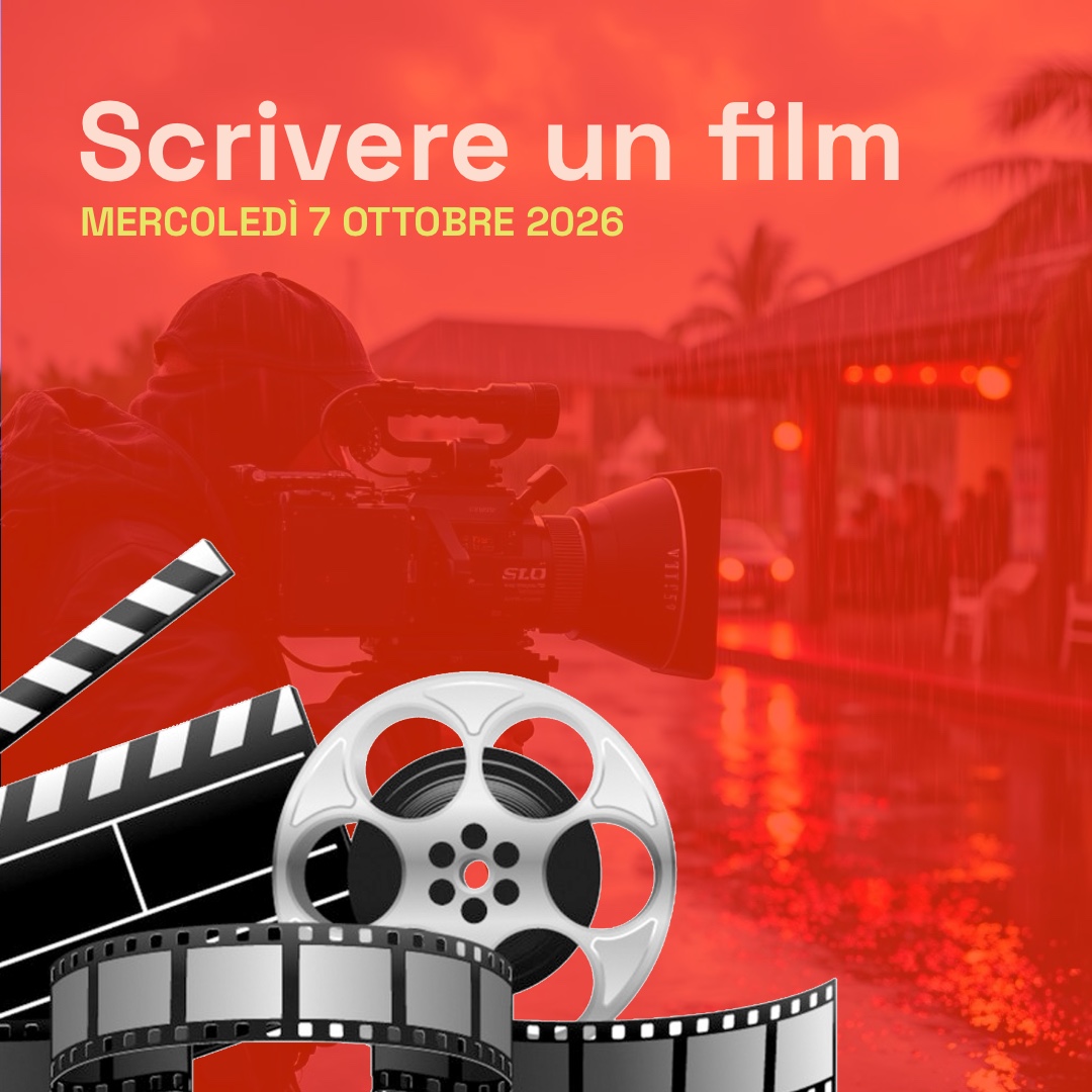 Scrivere un film: corso di cinema mercoledì 7 ottobre 2026, a Milano